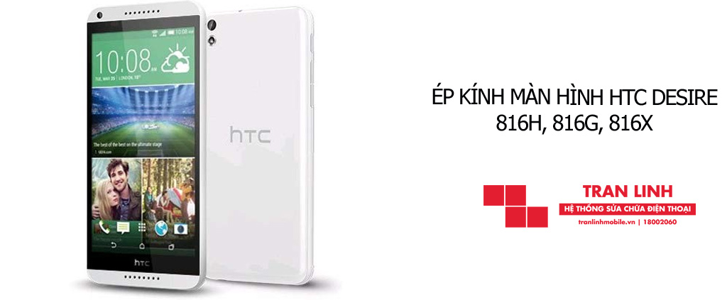 Cam kết ép kính màn hình HTC Desire 816H, 816G, 816X tốt nhất tại Trần Linh Mobile