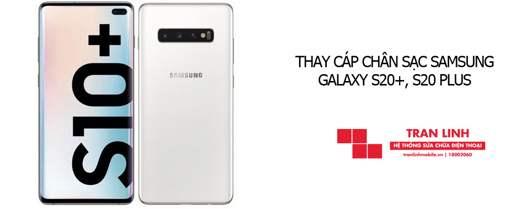 Thay cáp chân sạc Samsung Galaxy S20+, S20 Plus nhanh chóng tại Hải Phòng