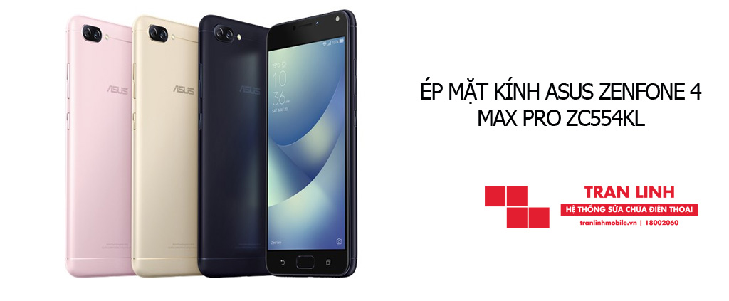  Linh kiện ép mặt kính Asus Zenfone 4 Max Pro ZC554KL tốt nhất tại Trần Linh Mobile