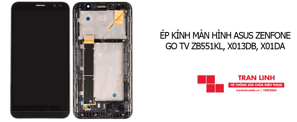 Ép kính màn hình Asus Zenfone Go TV ZB551KL, X013DB, X01DA chất lượng tại Hải Phòng