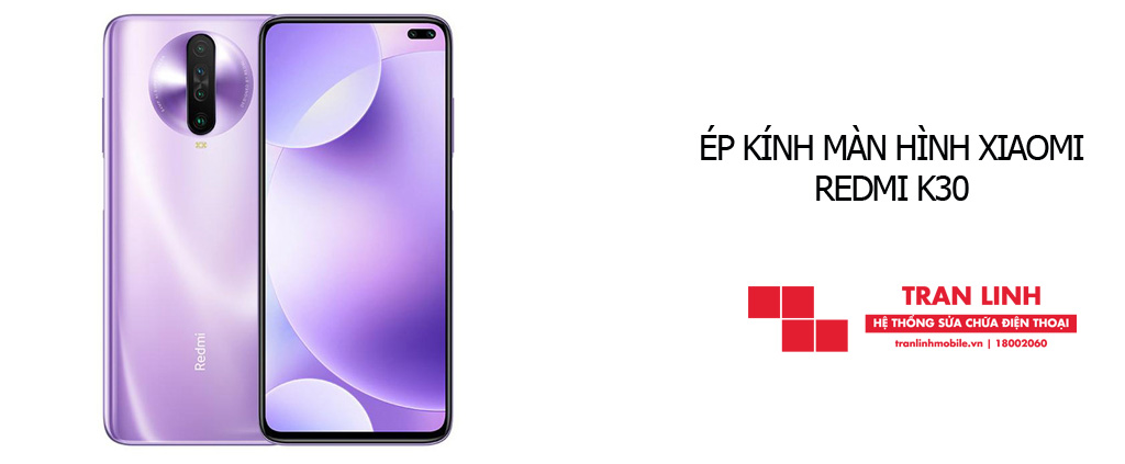 Ép kính màn hình Xiaomi Redmi K30 nhanh chóng, uy tín tại Hải Phòng