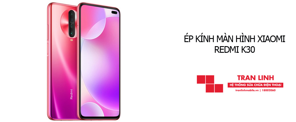 Linh kiện ép kính màn hình Xiaomi Redmi K30 đạt chuẩn tại Trần Linh Mobile