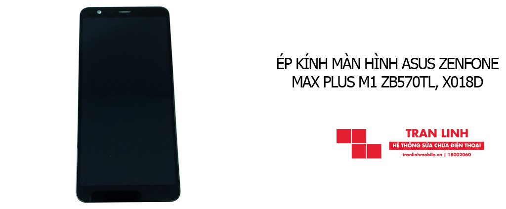 Ép kính màn hình Asus Zenfone Max Plus M1 ZB570TL, X018D giá rẻ tại Hải Phòng