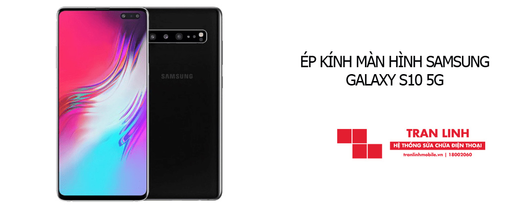 Linh kiện ép kính màn hình Samsung Galaxy S10 5G tốt nhất tại Trần Linh Mobile