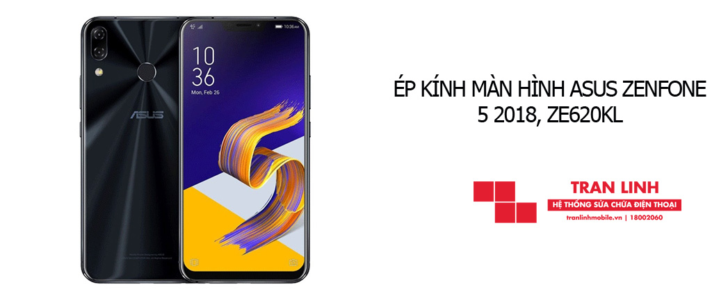Quy trình ép kính màn hình Asus Zenfone 5 2018, ZE620KL tại Trần Linh Mobile