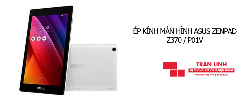 Công nghệ ép kính màn hình ASUS ZenPad Z370 / P01V hiện đại tại Trần Linh Mobile