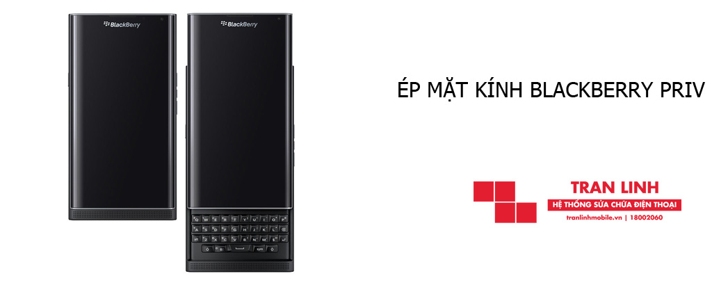 Công nghệ ép mặt kính Blackberry Priv hiện đại nhất tại Trần Linh Mobile