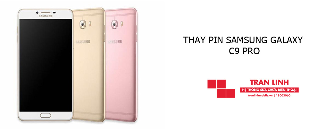 Thời gian thay pin Samsung Galaxy C9 Pro nhanh chóng tại Trần Linh Mobile