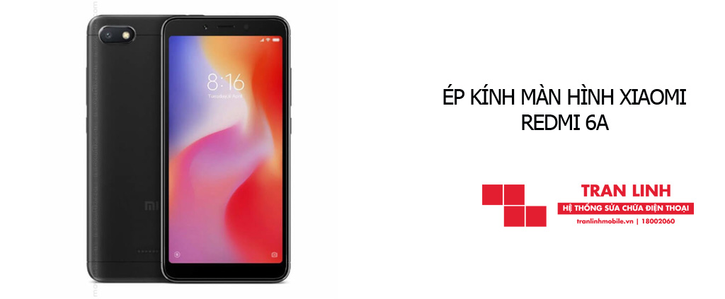 Linh kiện ép kính màn hình Xiaomi Redmi 6A tốt nhất tại Trần Linh Mobile