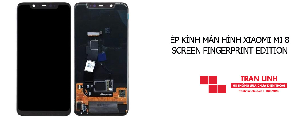 Ép kính màn hình Xiaomi Mi 8 Screen Fingerprint Edition lấy ngay tại Hải Phòng