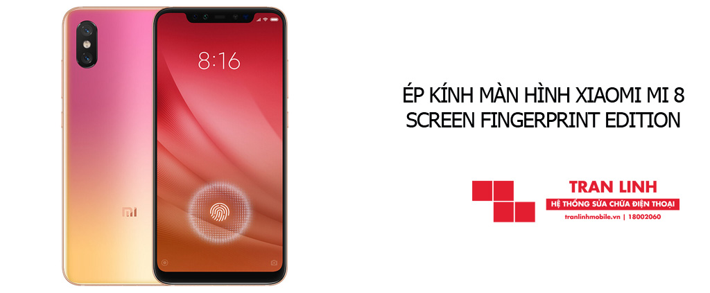 Cam kết linh kiện ép kính màn hình Xiaomi Mi 8 Screen Fingerprint Edition tốt nhất