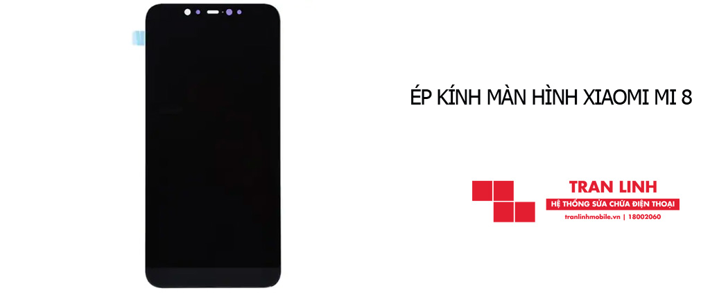 Quy trình ép kính màn hình Xiaomi Mi 8 công khai tại Trần Linh Mobile
